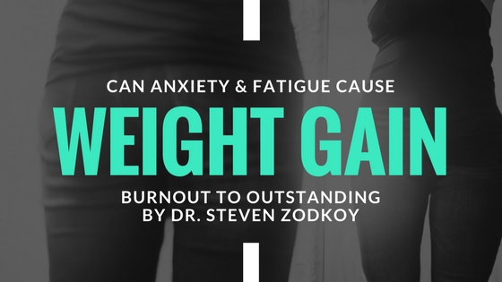 Burnout to Outstanding: Can Anxiety Cause Weight Gain?